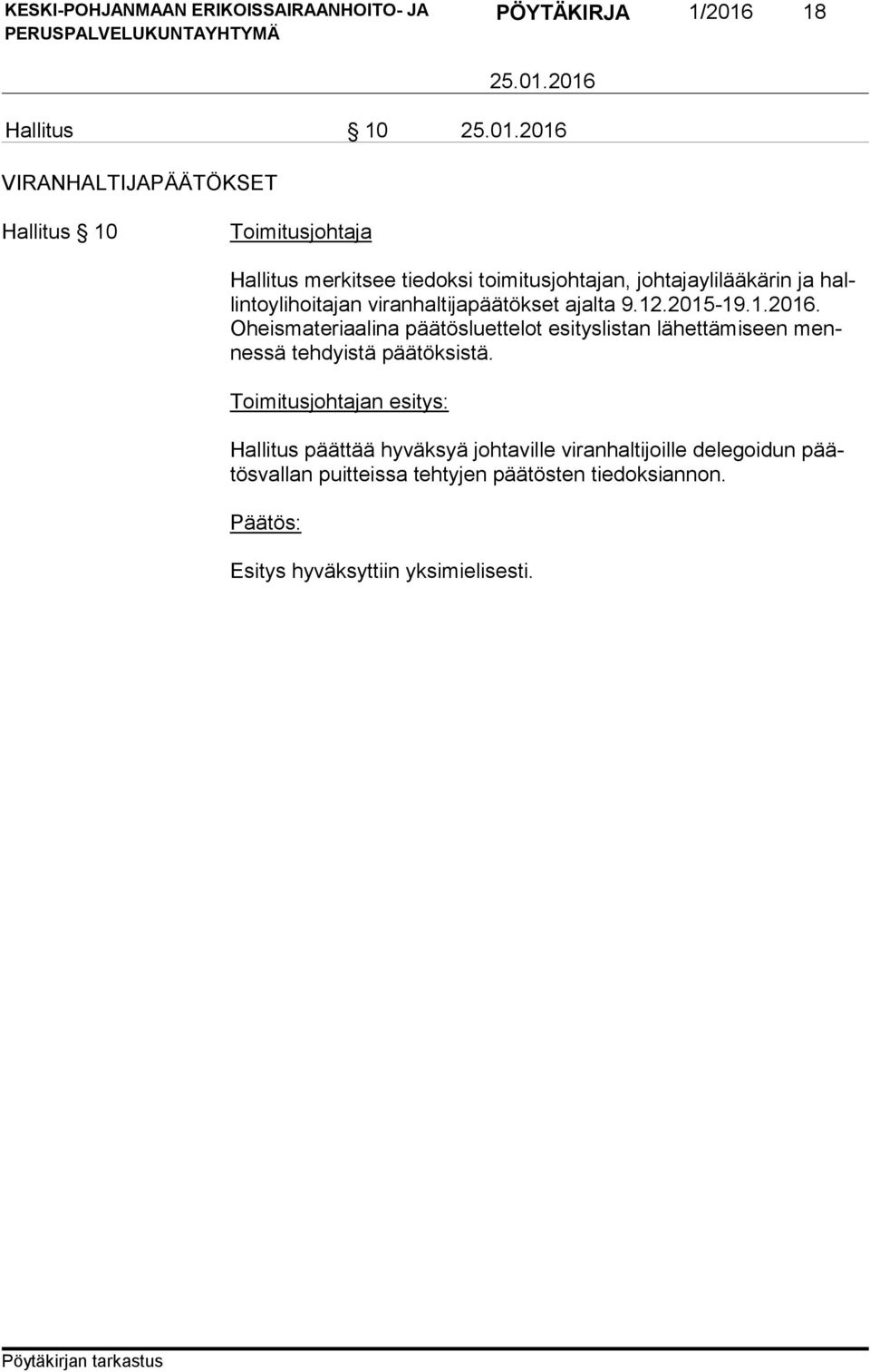 Oheis ma te ri aa li na päätös luettelot esi tys listan lä het tä mi seen mennessä teh dyis tä pää tök sistä.