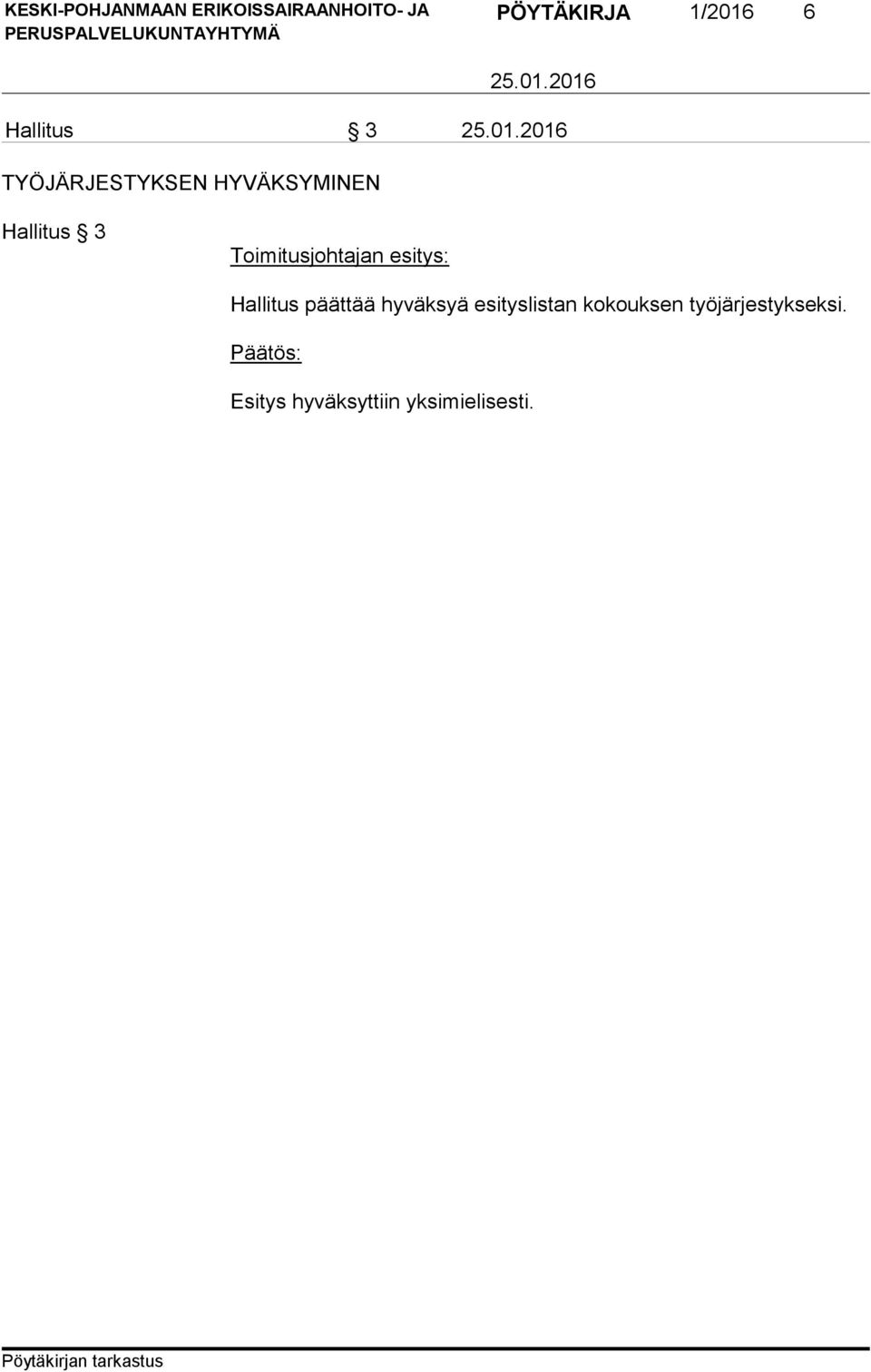 Hallitus päättää hyväksyä esityslistan kokouksen