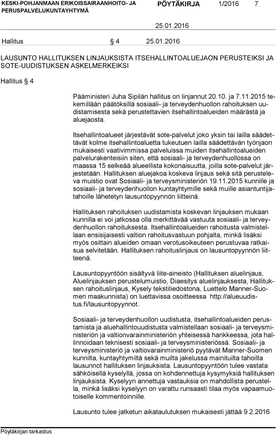Itsehallintoalueet järjestävät sote-palvelut joko yksin tai lailla sää dettä vät kolme itsehallintoaluetta tukeutuen lailla säädettävän työnjaon mu kai ses ti vaativimmissa palveluissa muiden