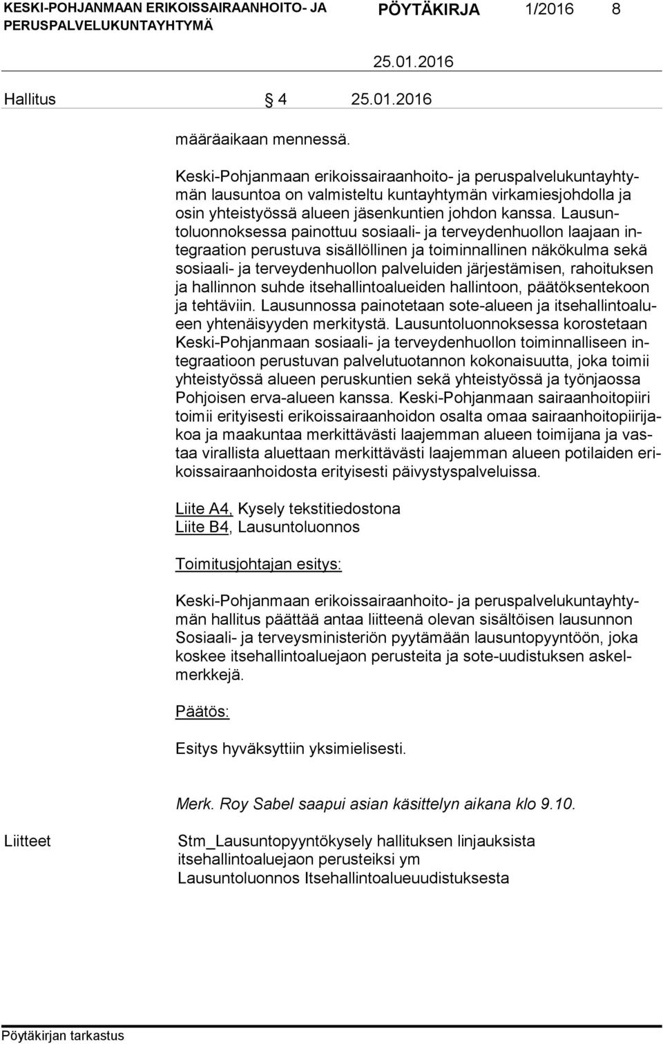 Lau suntoluonnoksessa painottuu sosiaali- ja terveydenhuollon laajaan integ raa tion perustuva si säl löl li nen ja toiminnallinen näkökulma sekä so si aa li- ja terveydenhuollon palveluiden jär jes