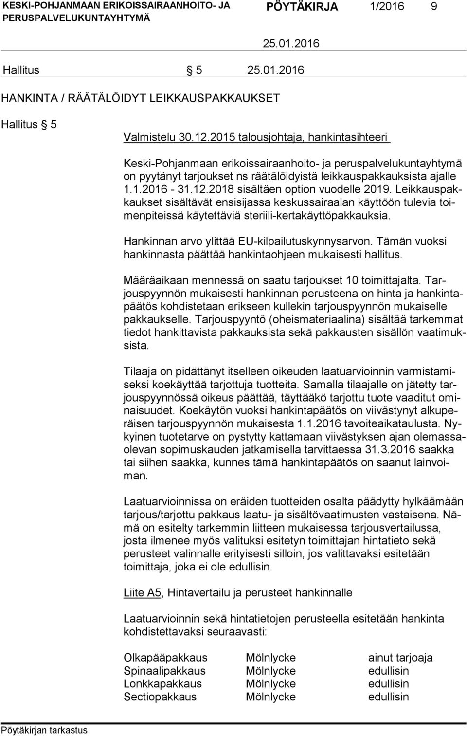 2018 sisältäen option vuodelle 2019. Leik kaus pakkauk set sisältävät ensisijassa keskussairaalan käyttöön tulevia toimen pi teis sä käytettäviä steriili-kertakäyttöpakkauksia.