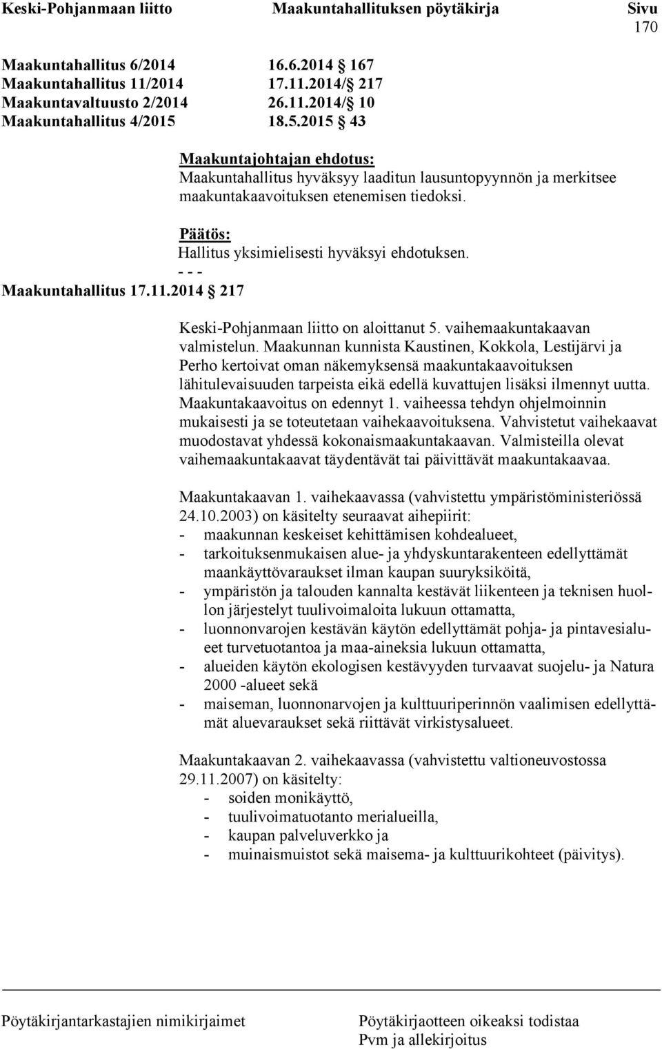 - - - Maakuntahallitus 17.11.2014 217 Keski-Pohjanmaan liitto on aloittanut 5. vaihemaakuntakaavan valmistelun.
