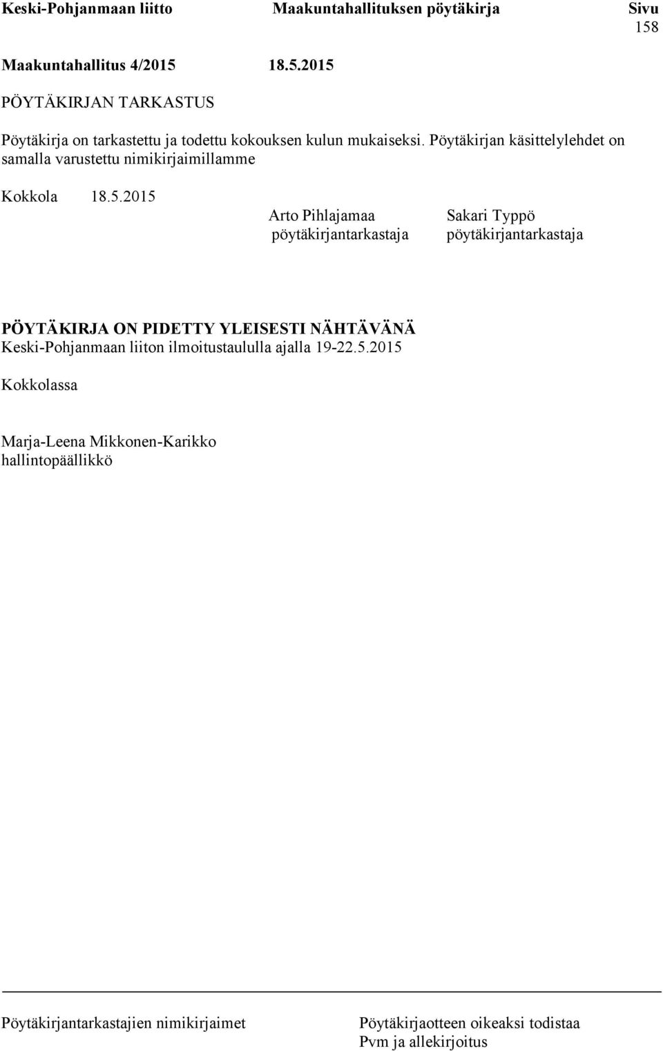 2015 Arto Pihlajamaa pöytäkirjantarkastaja Sakari Typpö pöytäkirjantarkastaja PÖYTÄKIRJA ON PIDETTY YLEISESTI