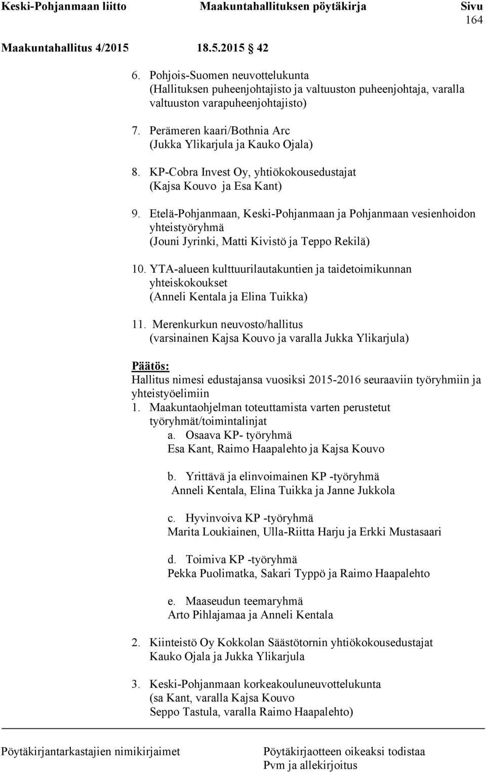 Etelä-Pohjanmaan, Keski-Pohjanmaan ja Pohjanmaan vesienhoidon yhteistyöryhmä (Jouni Jyrinki, Matti Kivistö ja Teppo Rekilä) 10.