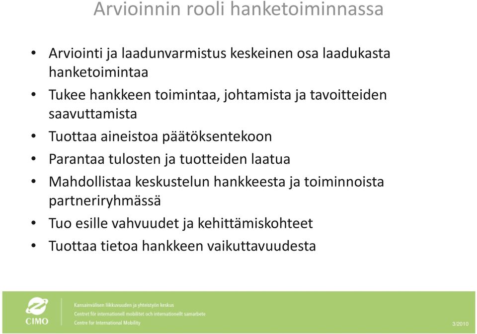 aineistoa päätöksentekoon Parantaa tulosten ja tuotteiden laatua Mahdollistaa keskustelun