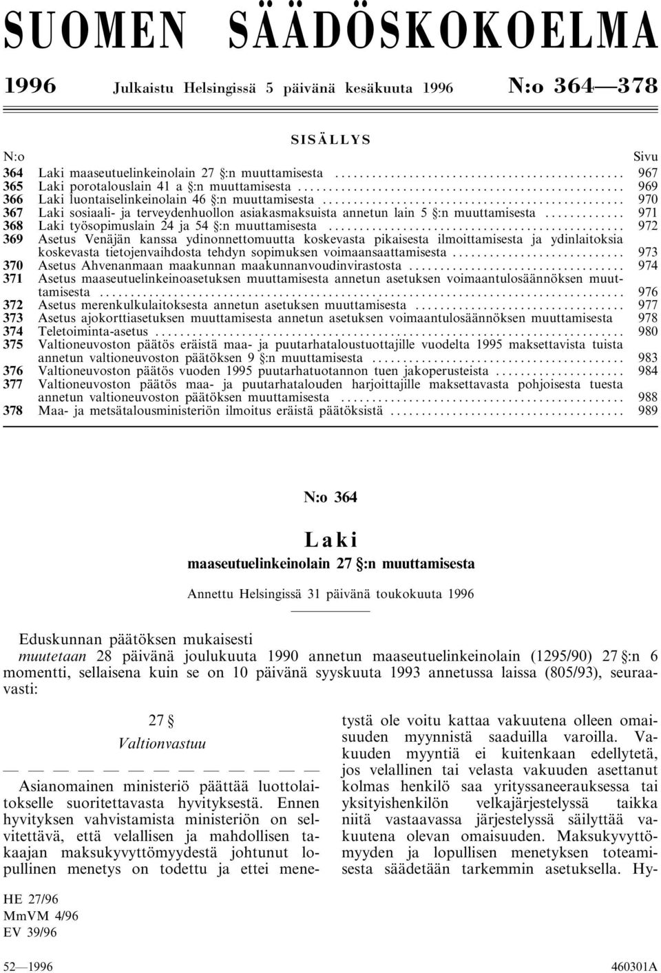 .. 970 367 Laki sosiaali- ja terveydenhuollon asiakasmaksuista annetun lain 5 :n muuttamisesta... 971 368 Laki työsopimuslain 24 ja 54 :n muuttamisesta.