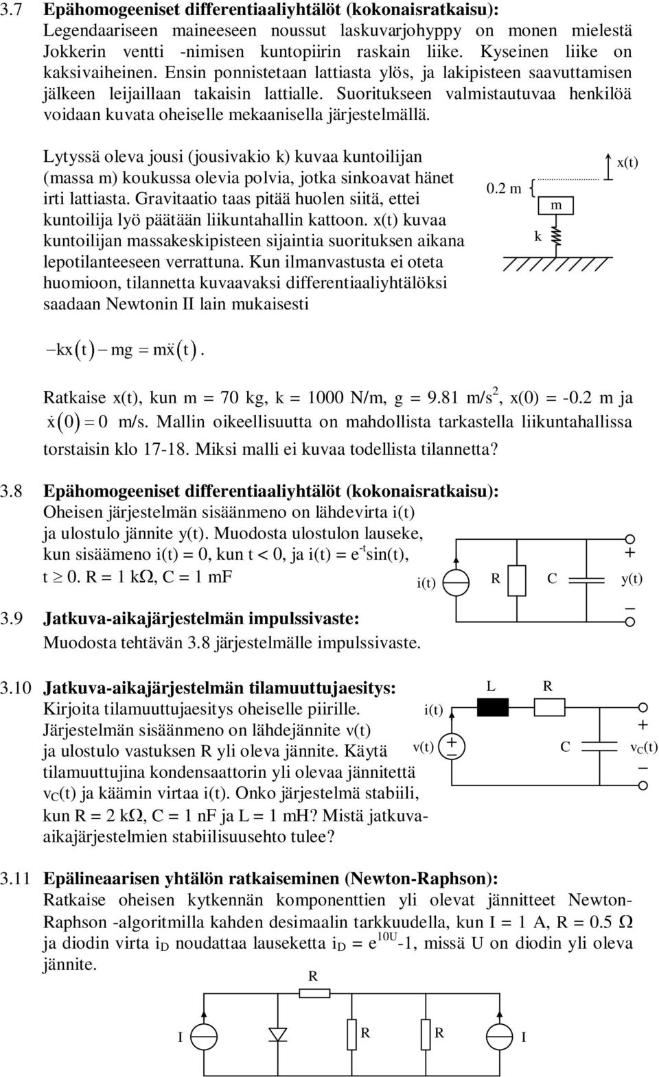 Lytyssä oleva jousi (jousivaio ) uvaa untoilijan (massa m) ouussa olevia polvia, jota sinoavat hänet irti lattiasta Gravitaatio taas pitää huolen siitä, ettei untoilija lyö päätään liiuntahallin