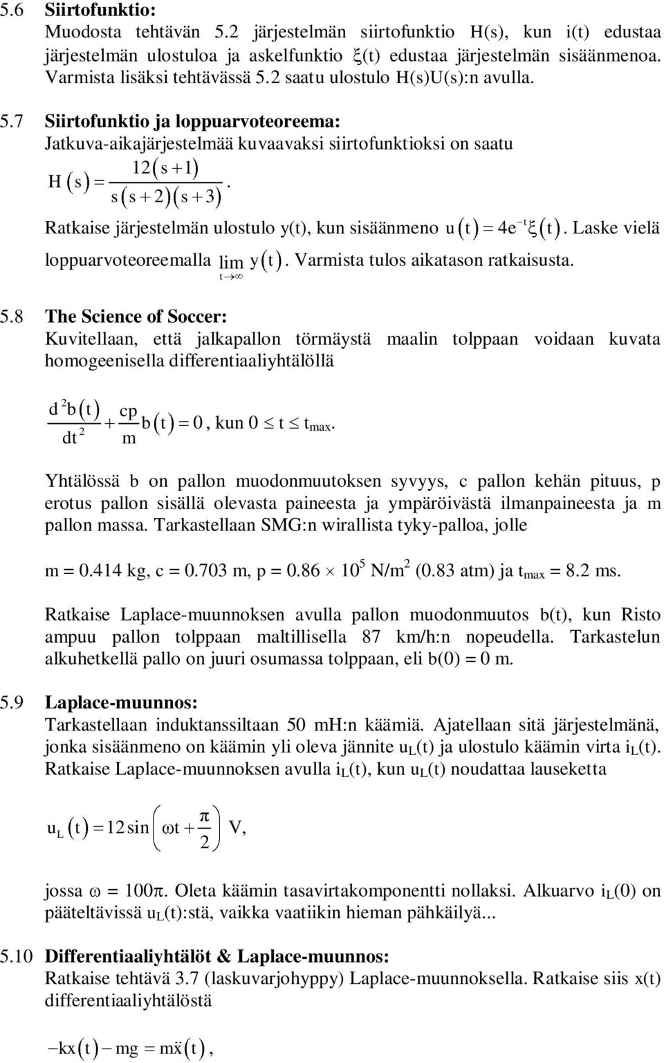 loppuarvoteoreemalla lim t 4e t y t Varmista tulos aiatason rataisusta t Lase vielä 58 The Science of Soccer: Kuvitellaan, että jalapallon törmäystä maalin tolppaan voidaan uvata homogeenisella