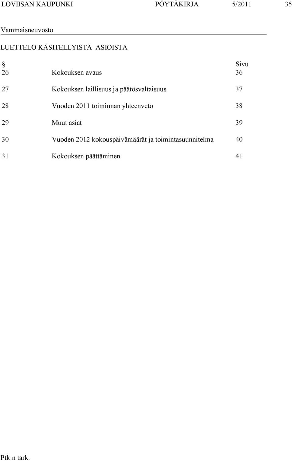 ja päätösvaltaisuus 37 28 Vuoden 2011 toiminnan yhteenveto 38 29 Muut asiat