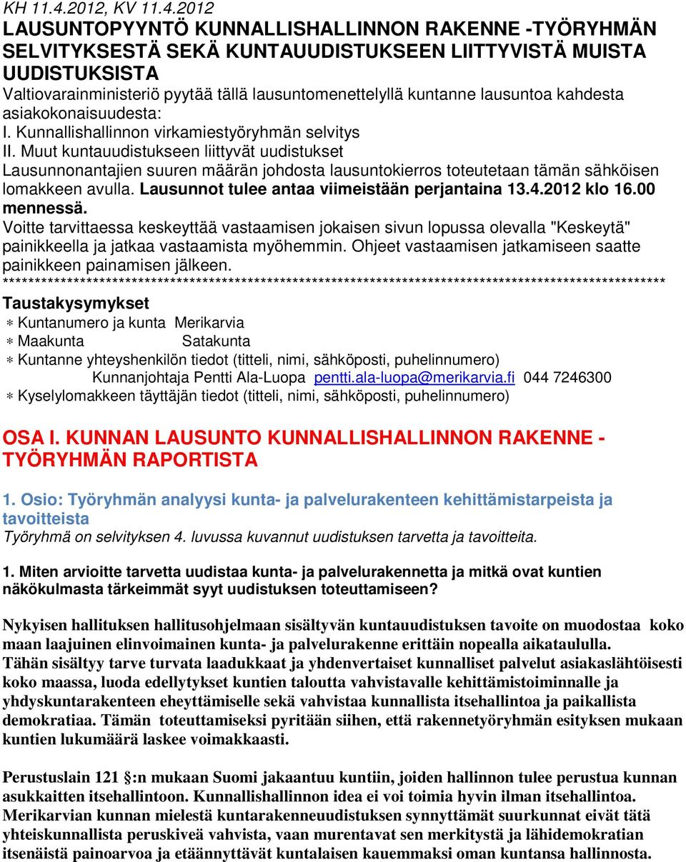 2012 LAUSUNTOPYYNTÖ KUNNALLISHALLINNON RAKENNE -TYÖRYHMÄN SELVITYKSESTÄ SEKÄ KUNTAUUDISTUKSEEN LIITTYVISTÄ MUISTA UUDISTUKSISTA Valtiovarainministeriö pyytää tällä lausuntomenettelyllä kuntanne
