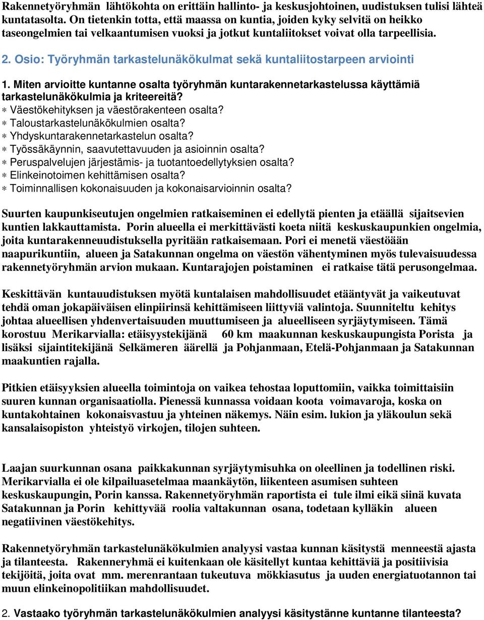 Osio: Työryhmän tarkastelunäkökulmat sekä kuntaliitostarpeen arviointi 1. Miten arvioitte kuntanne osalta työryhmän kuntarakennetarkastelussa käyttämiä tarkastelunäkökulmia ja kriteereitä?