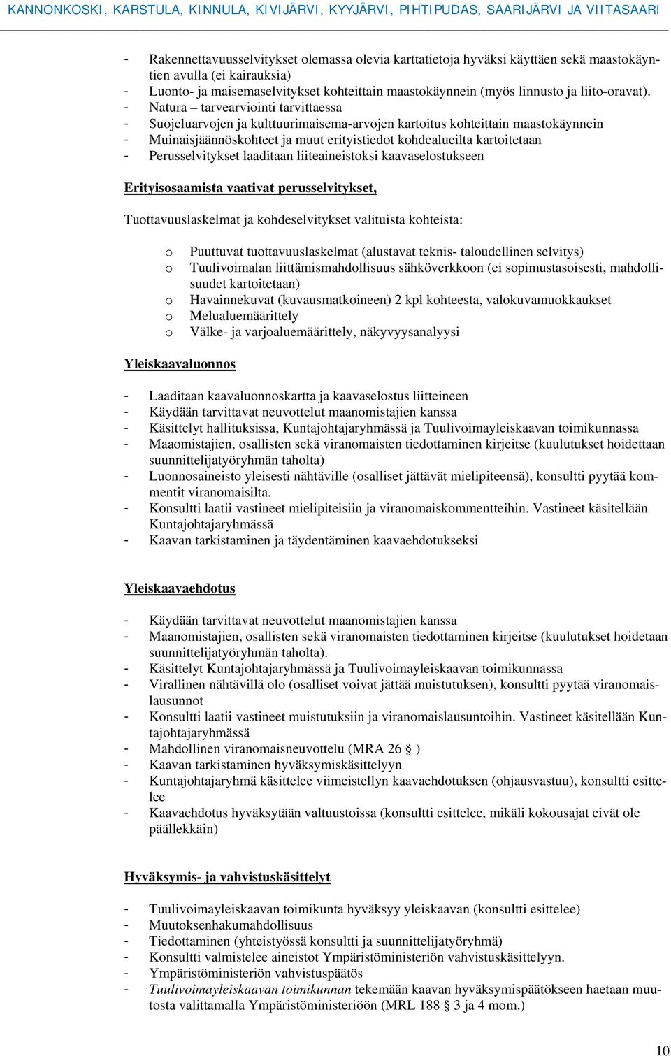 laaditaan liiteaineistksi kaavaselstukseen Erityissaamista vaativat perusselvitykset, Tuttavuuslaskelmat ja khdeselvitykset valituista khteista: Puuttuvat tuttavuuslaskelmat (alustavat teknis-