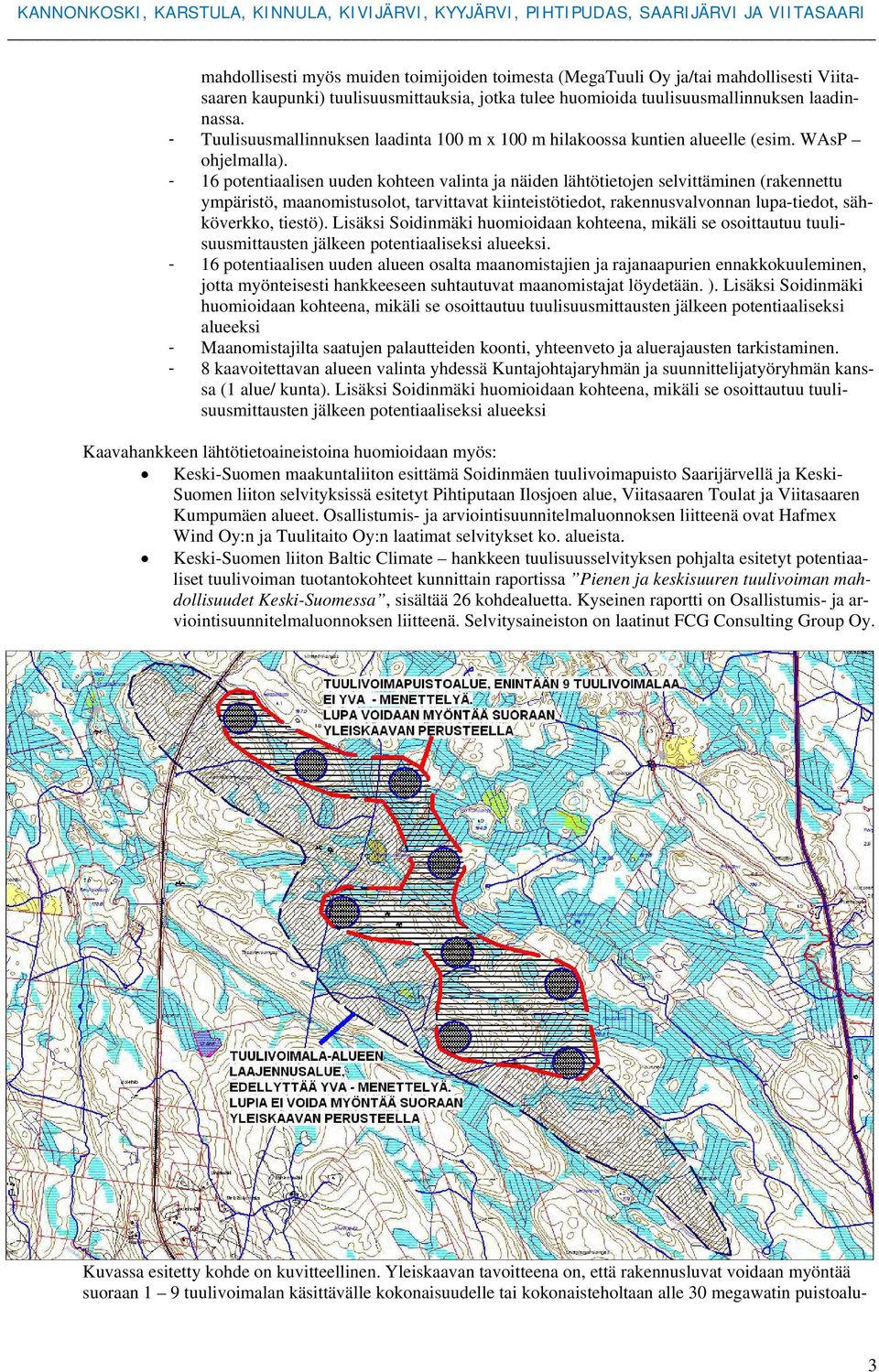 - 16 ptentiaalisen uuden khteen valinta ja näiden lähtötietjen selvittäminen (rakennettu ympäristö, maanmistuslt, tarvittavat kiinteistötiedt, rakennusvalvnnan lupa-tiedt, sähköverkk, tiestö).