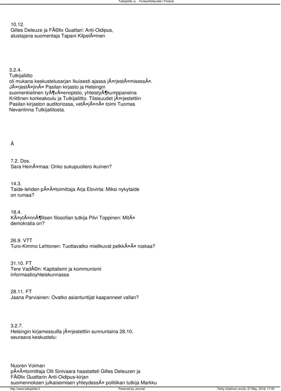 Tilaisuudet jã rjestettiin Pasilan kirjaston auditoriossa, vetã jã nã toimi Tuomas Nevanlinna Tutkijaliitosta. 7.2. Dos. Sara HeinÃ maa: Onko sukupuoliero ikuinen? 14.3.