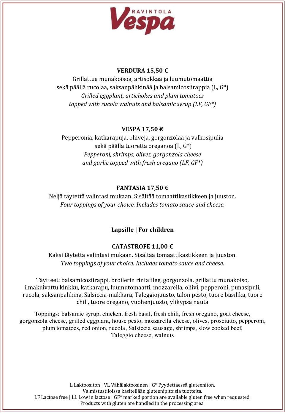 garlic topped with fresh oregano (LF, GF*) FANTASIA 17,50 Neljä täytettä valintasi mukaan. Sisältää tomaattikastikkeen ja juuston. Four toppings of your choice. Includes tomato sauce and cheese.