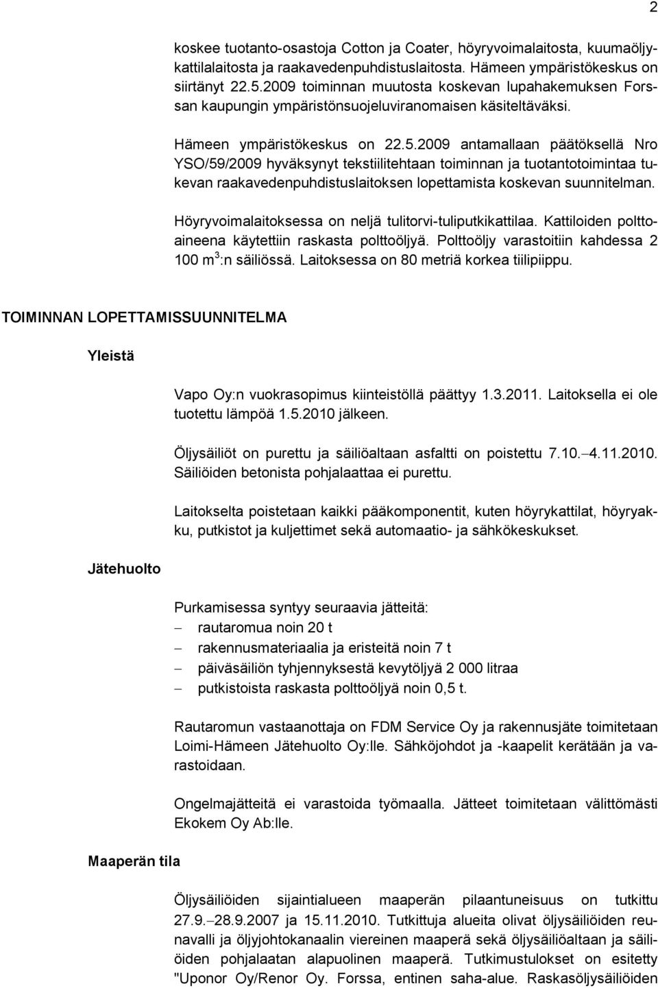 2009 antamallaan päätöksellä Nro YSO/59/2009 hyväksynyt tekstiilitehtaan toiminnan ja tuotantotoimintaa tukevan raakavedenpuhdistuslaitoksen lopettamista koskevan suunnitelman.