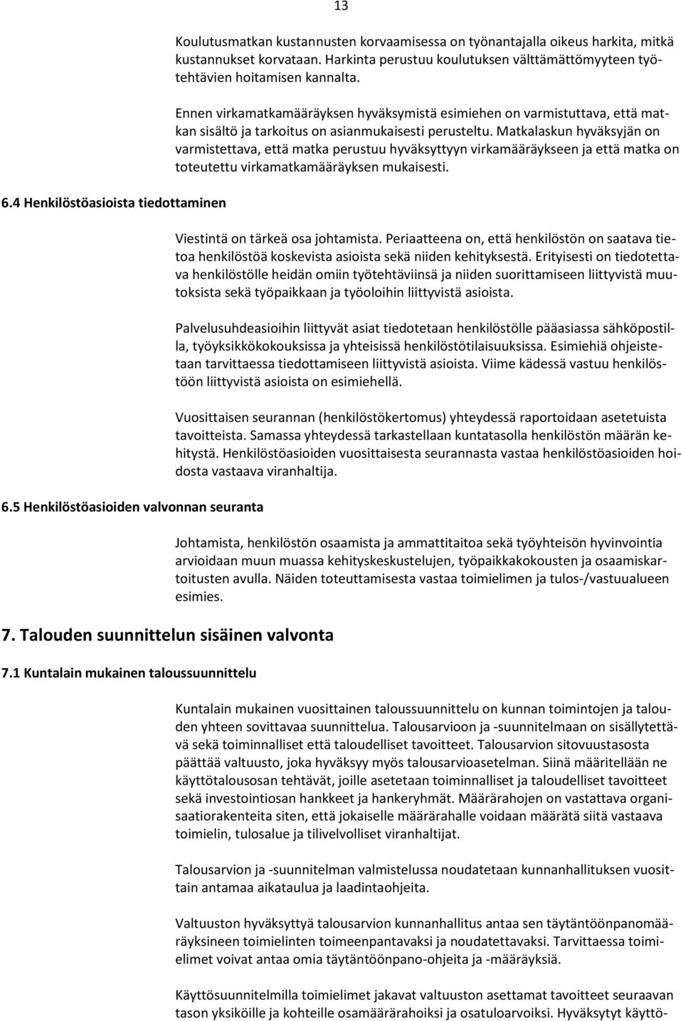 Harkinta perustuu koulutuksen välttämättömyyteen työtehtävien hoitamisen kannalta.