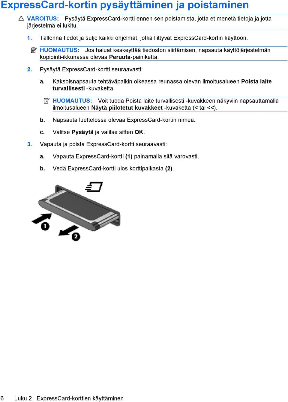 HUOMAUTUS: Jos haluat keskeyttää tiedoston siirtämisen, napsauta käyttöjärjestelmän kopiointi-ikkunassa olevaa Peruuta-painiketta. 2. Pysäytä ExpressCard-kortti seuraavasti: a.