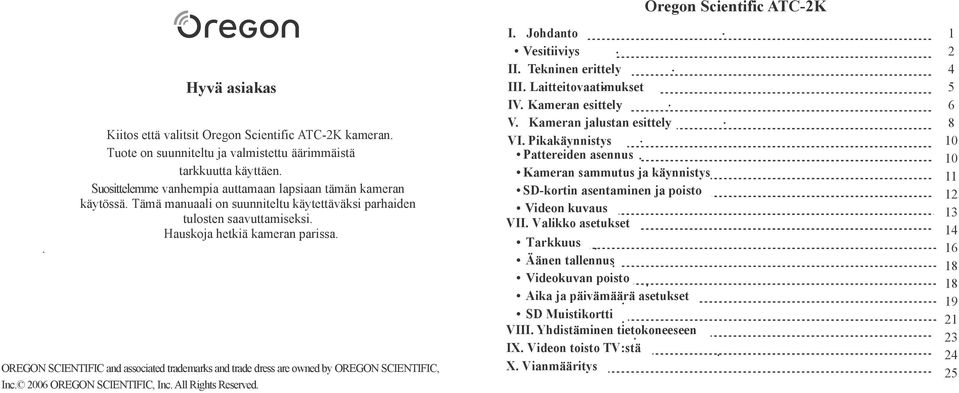 OREGON SCIENTIFIC and associated trademarks and trade dress are owned by OREGON SCIENTIFIC, Inc. 2006 OREGON SCIENTIFIC, Inc. All Rights Reserved. I. Johdanto Vesitiiviys II. Tekninen erittely III.