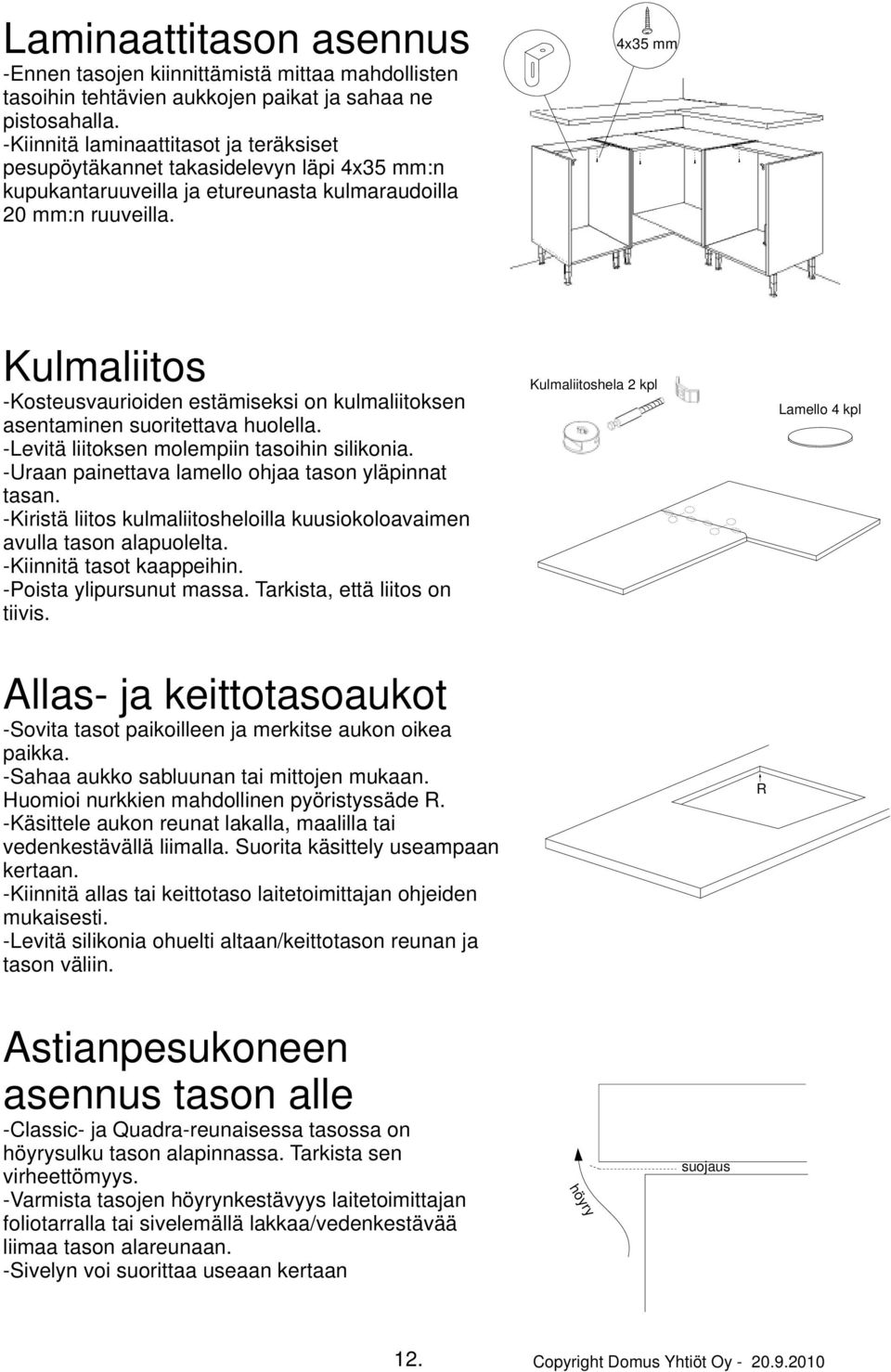 4x35 mm Kulmaliitos -Kosteusvaurioiden estämiseksi on kulmaliitoksen asentaminen suoritettava huolella. -Levitä liitoksen molempiin tasoihin silikonia.