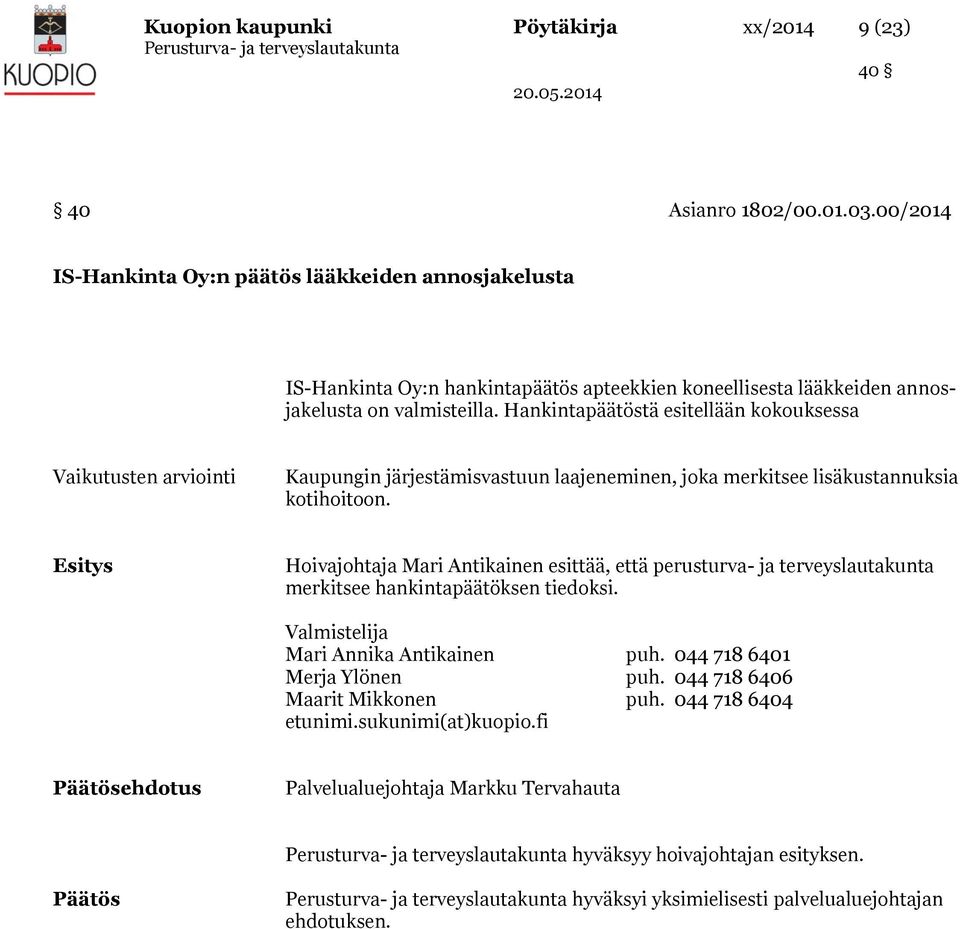 Hankintapäätöstä esitellään kokouksessa Vaikutusten arviointi Kaupungin järjestämisvastuun laajeneminen, joka merkitsee lisäkustannuksia kotihoitoon.