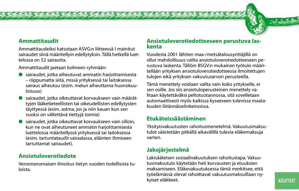 melun aiheuttama huonokuuloisuus) sairaudet, jotka oikeuttavat korvaukseen vain määrättyjen lääketieteellisten tai oikeudellisten edellytysten täyttyessä (esim.