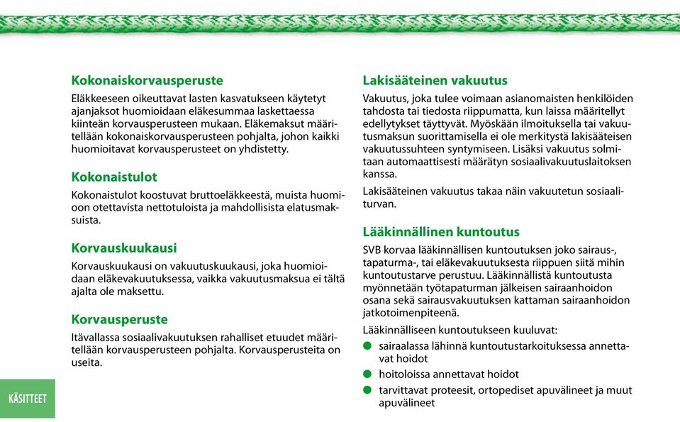 Kokonaistulot Kokonaistulot koostuvat bruttoeläkkeestä, muista huomioon otettavista nettotuloista ja mahdollisista elatusmaksuista.