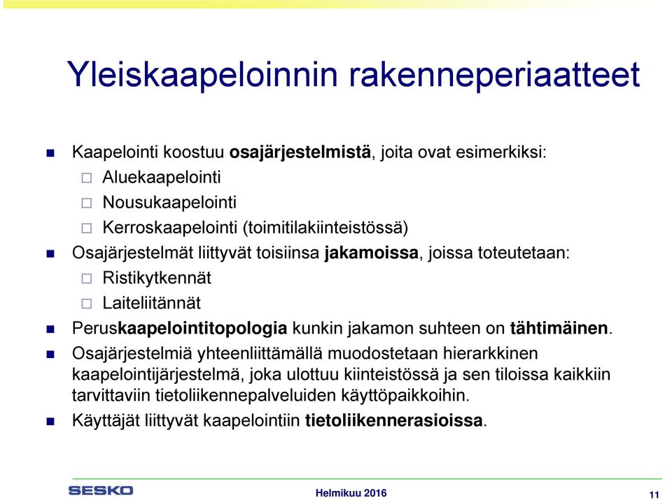 Peruskaapelointitopologia kunkin jakamon suhteen on tähtimäinen.