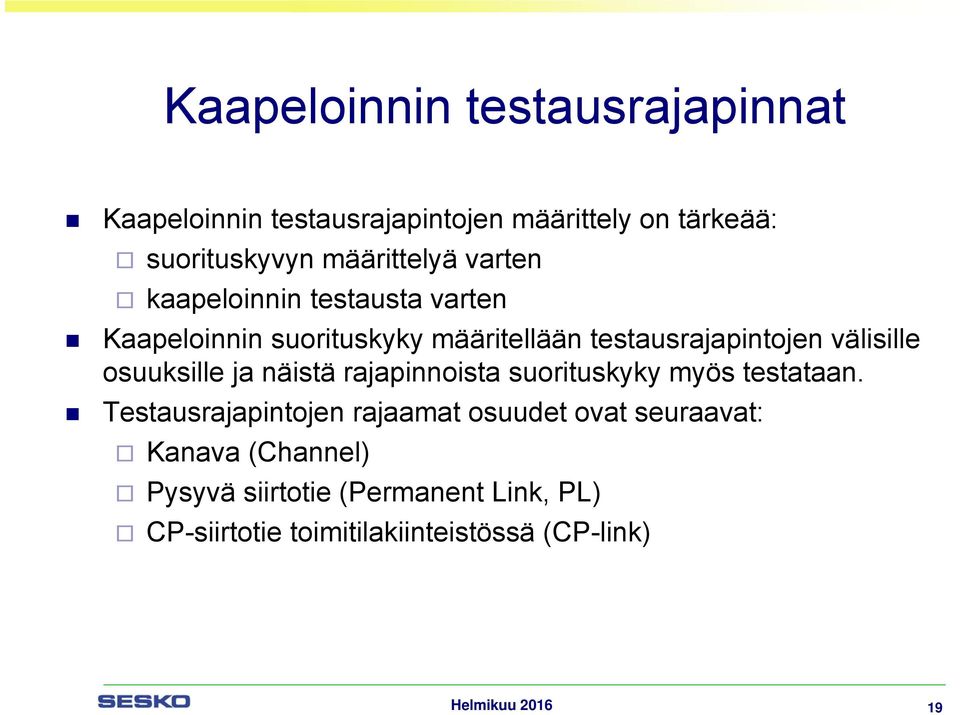 välisille osuuksille ja näistä rajapinnoista suorituskyky myös testataan.