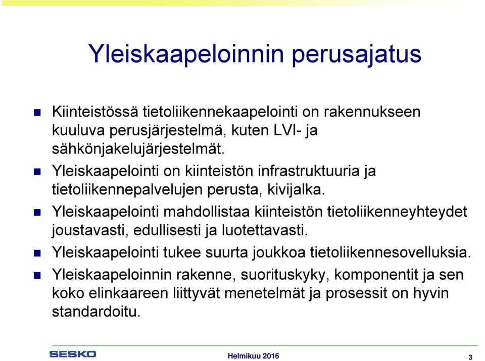 Yleiskaapelointi mahdollistaa kiinteistön tietoliikenneyhteydet joustavasti, edullisesti ja luotettavasti.