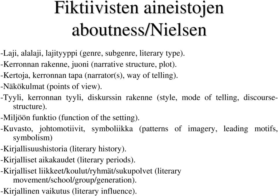 -Tyyli, kerronnan tyyli, diskurssin rakenne (style, mode of telling, discoursestructure). -Miljöön funktio (function of the setting).