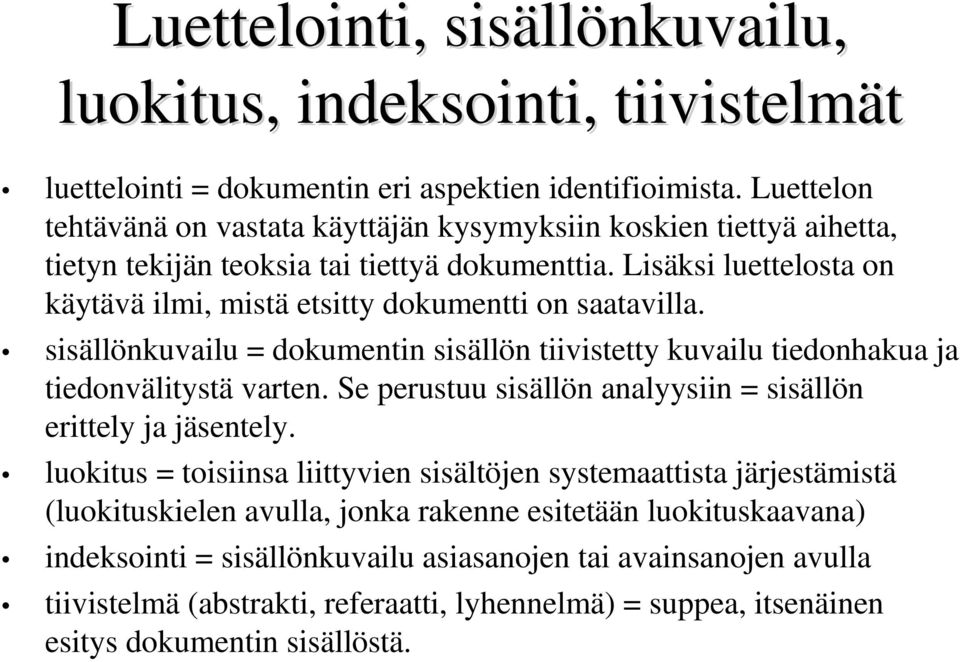 Lisäksi luettelosta on käytävä ilmi, mistä etsitty dokumentti on saatavilla. sisällönkuvailu = dokumentin sisällön tiivistetty kuvailu tiedonhakua ja tiedonvälitystä varten.