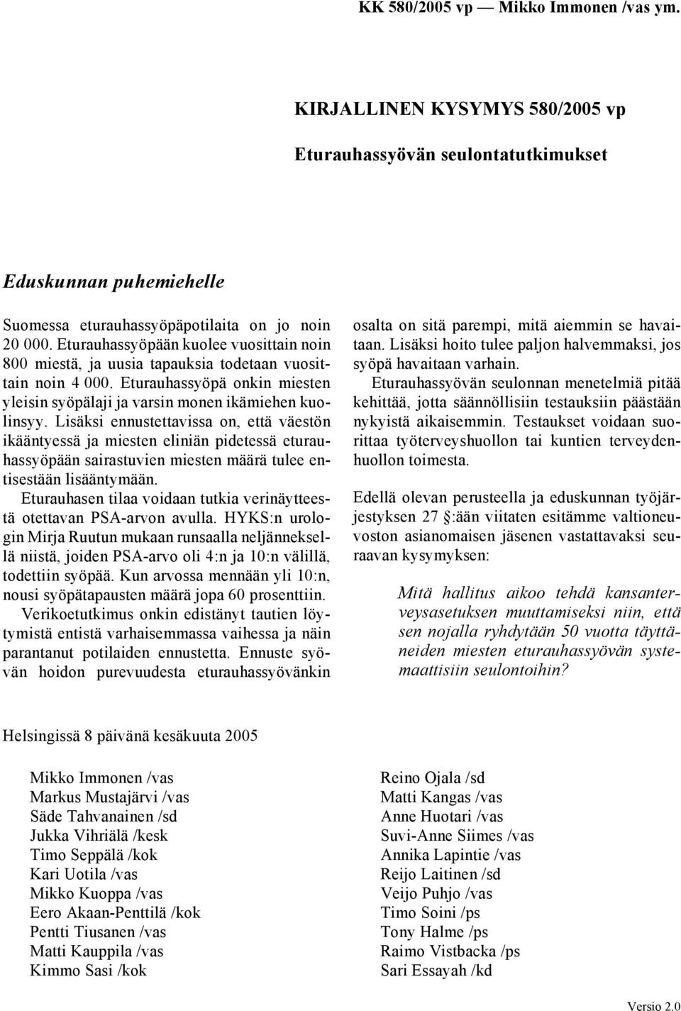 Lisäksi ennustettavissa on, että väestön ikääntyessä ja miesten eliniän pidetessä eturauhassyöpään sairastuvien miesten määrä tulee entisestään lisääntymään.