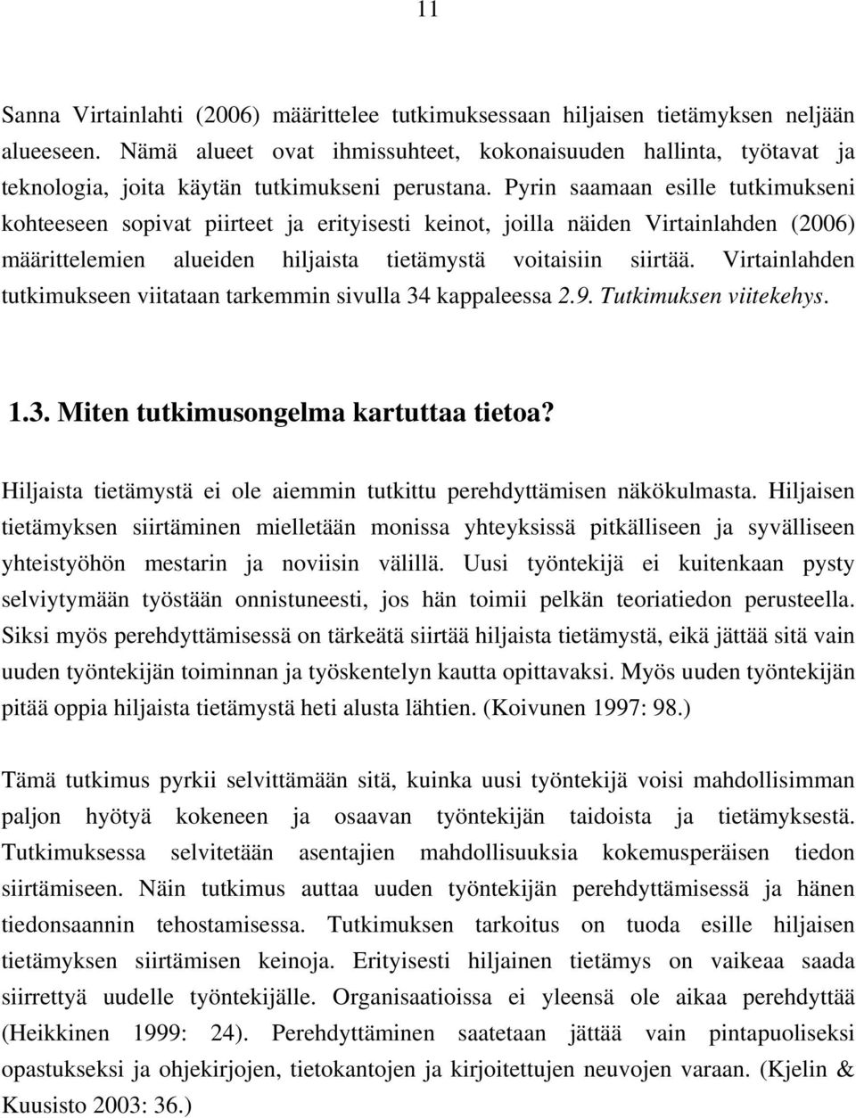 Pyrin saamaan esille tutkimukseni kohteeseen sopivat piirteet ja erityisesti keinot, joilla näiden Virtainlahden (2006) määrittelemien alueiden hiljaista tietämystä voitaisiin siirtää.