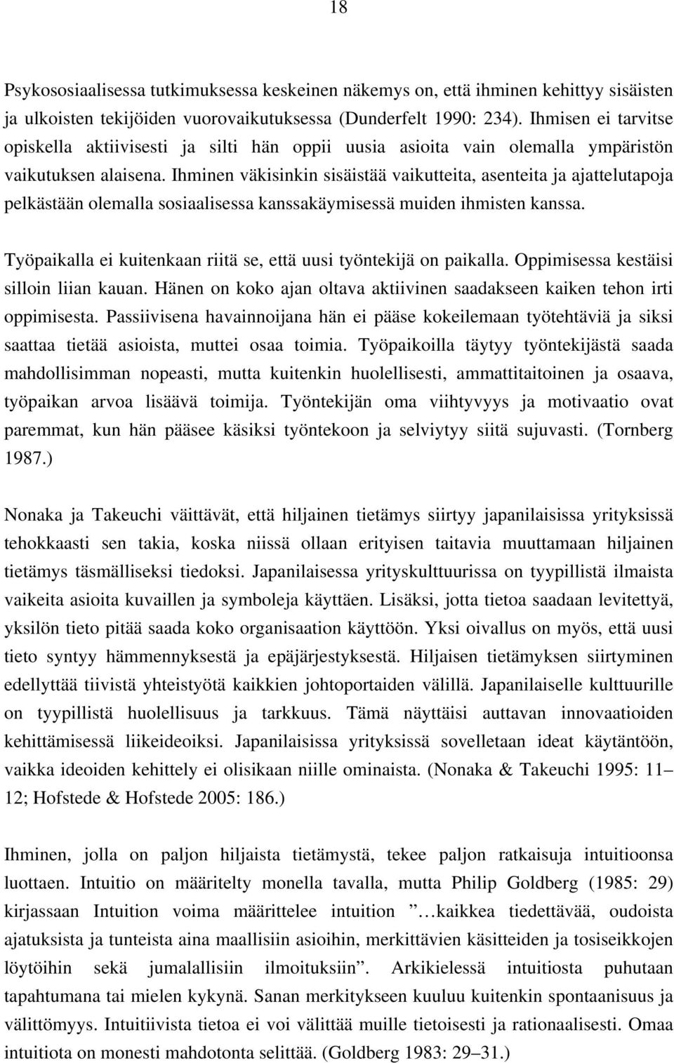 Ihminen väkisinkin sisäistää vaikutteita, asenteita ja ajattelutapoja pelkästään olemalla sosiaalisessa kanssakäymisessä muiden ihmisten kanssa.