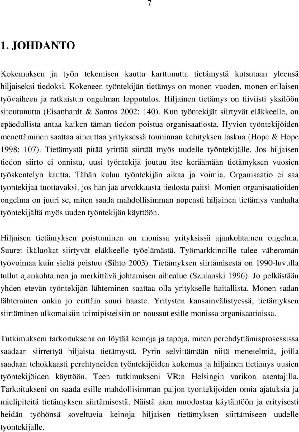 Kun työntekijät siirtyvät eläkkeelle, on epäedullista antaa kaiken tämän tiedon poistua organisaatiosta.