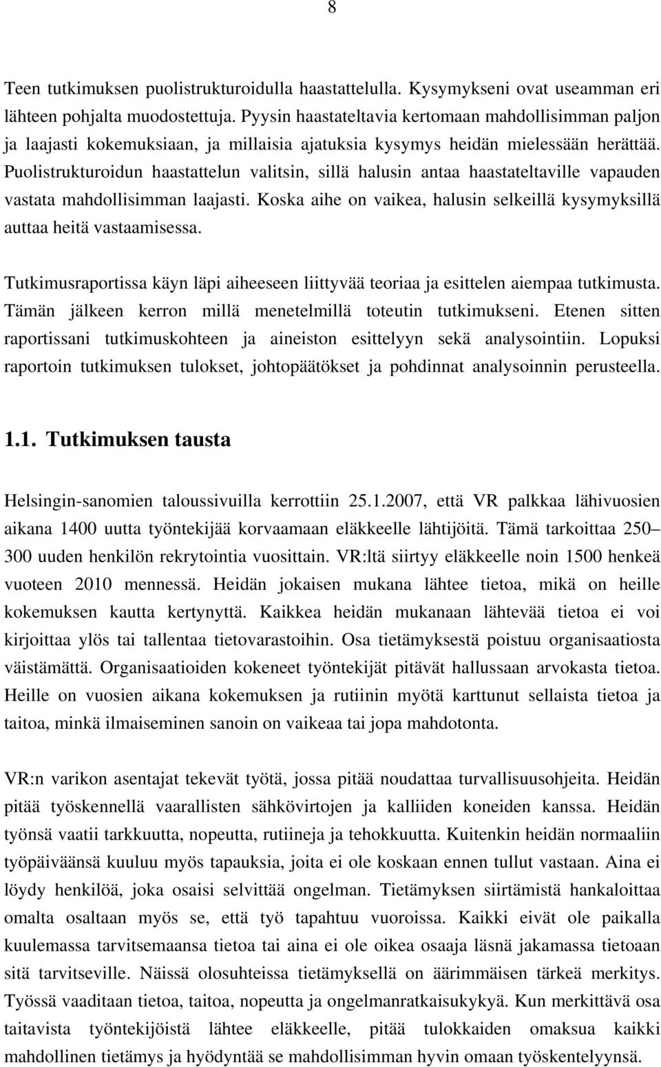 Puolistrukturoidun haastattelun valitsin, sillä halusin antaa haastateltaville vapauden vastata mahdollisimman laajasti.