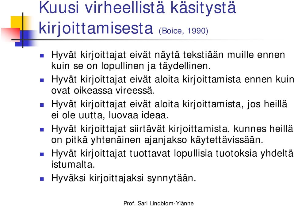 Hyvät kirjoittajat eivät aloita kirjoittamista, jos heillä ei ole uutta, luovaa ideaa.