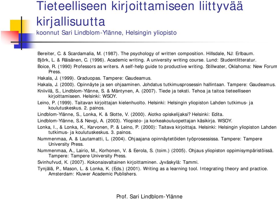 A self-help guide to productive writing. Stillwater, Oklahoma: New Forum Press. Hakala, J. (1999). Graduopas. Tampere: Gaudeamus. Hakala, J. (2000). Opinnäyte ja sen ohjaaminen.