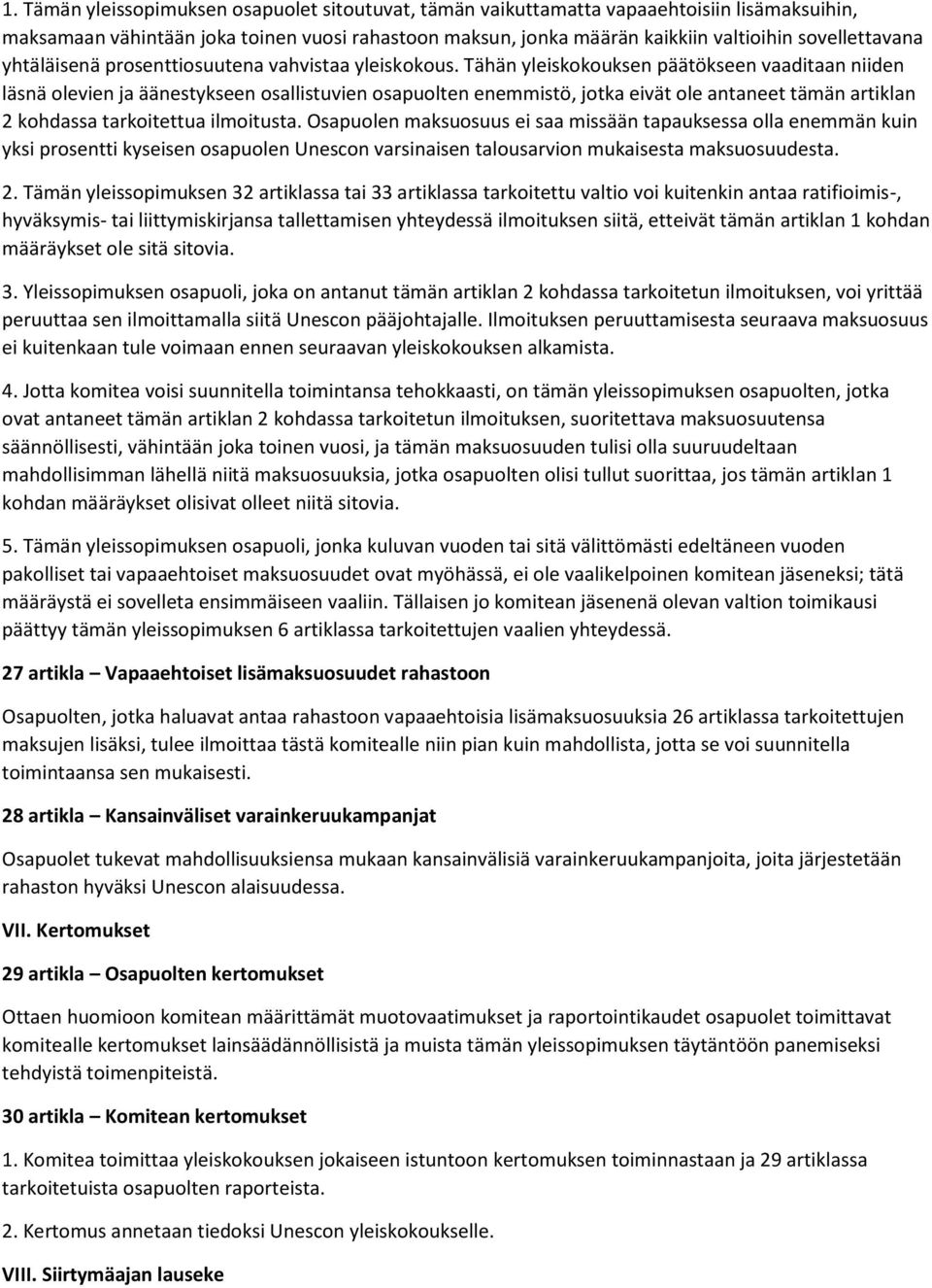 Tähän yleiskokouksen päätökseen vaaditaan niiden läsnä olevien ja äänestykseen osallistuvien osapuolten enemmistö, jotka eivät ole antaneet tämän artiklan 2 kohdassa tarkoitettua ilmoitusta.