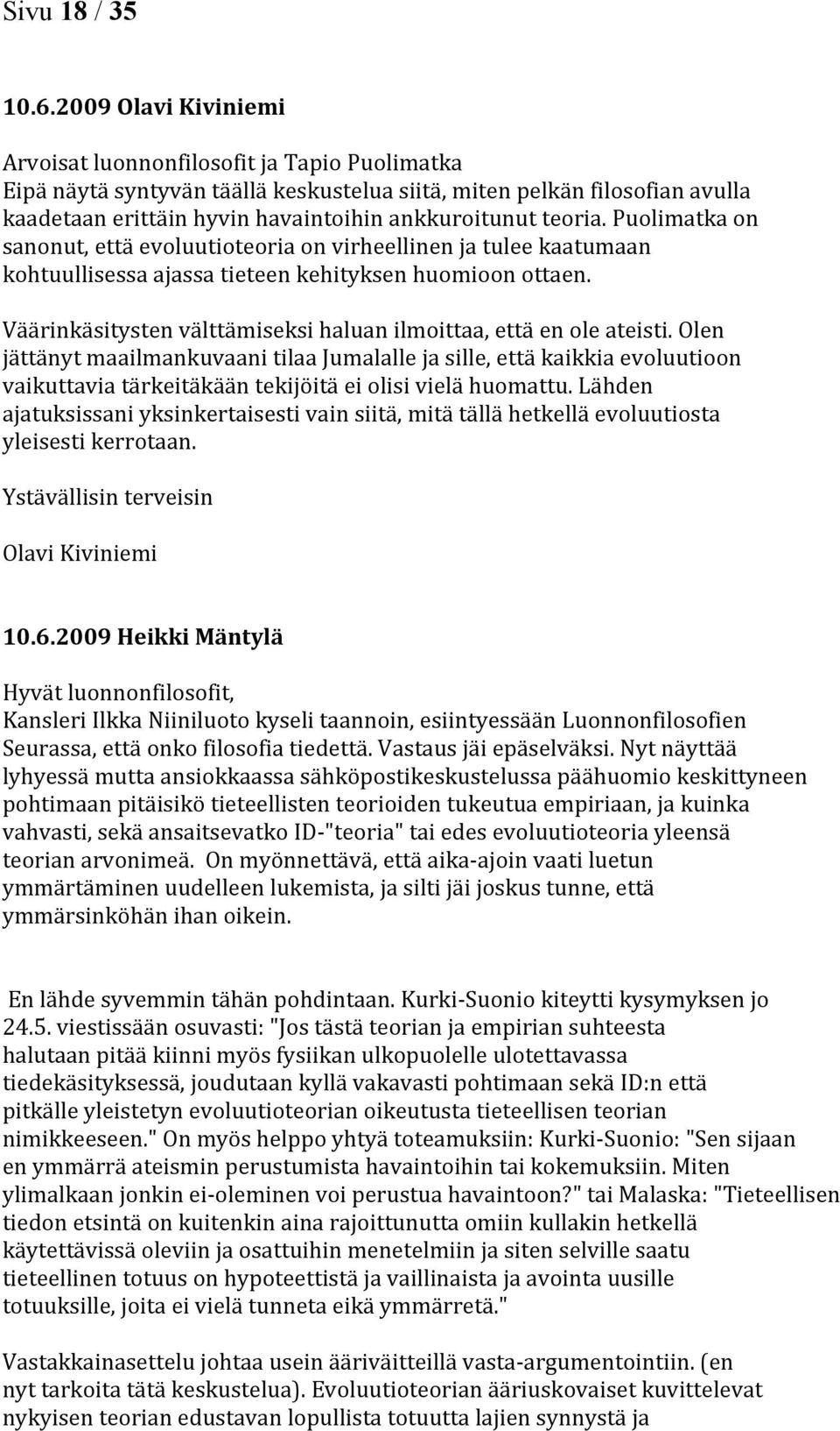 teoria. Puolimatka on sanonut, että evoluutioteoria on virheellinen ja tulee kaatumaan kohtuullisessa ajassa tieteen kehityksen huomioon ottaen.