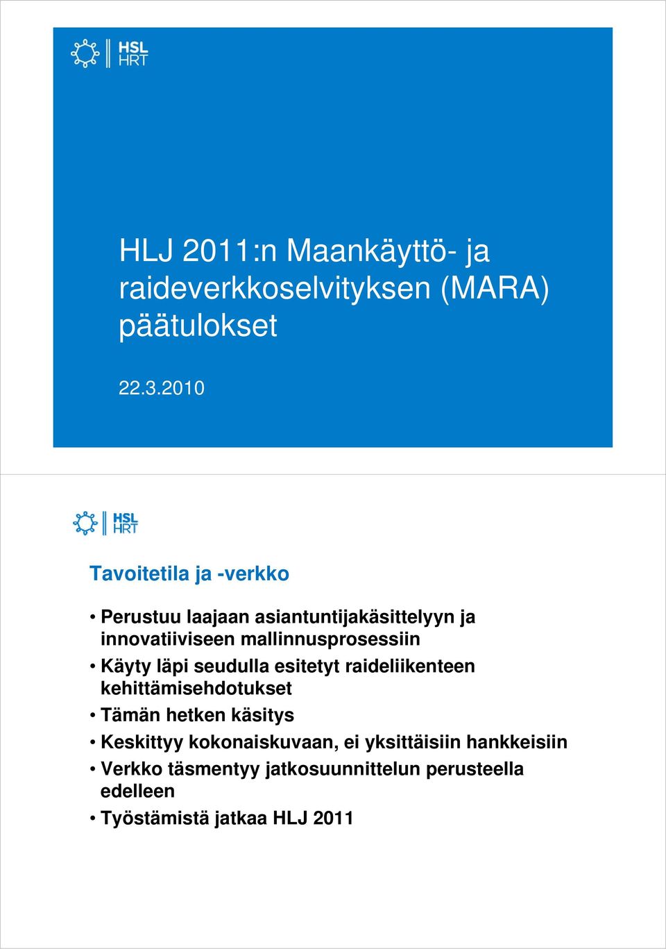 mallinnusprosessiin Käyty läpi seudulla esitetyt raideliikenteen kehittämisehdotukset Tämän hetken