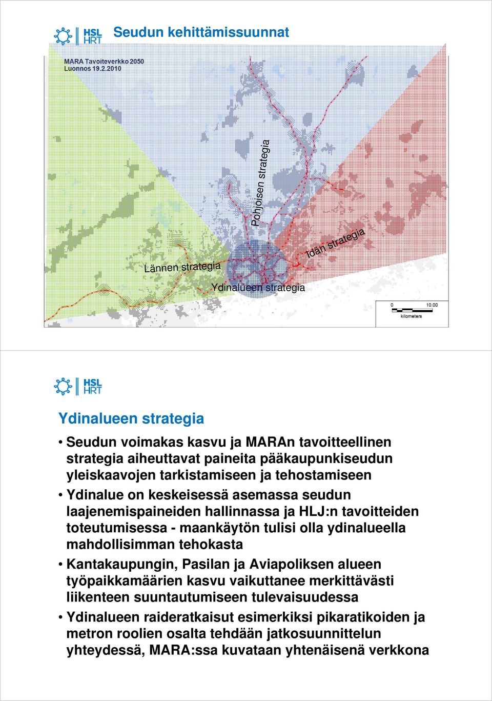 toteutumisessa - maankäytön tulisi olla ydinalueella mahdollisimman tehokasta Kantakaupungin, Pasilan ja Aviapoliksen alueen työpaikkamäärien kasvu vaikuttanee merkittävästi