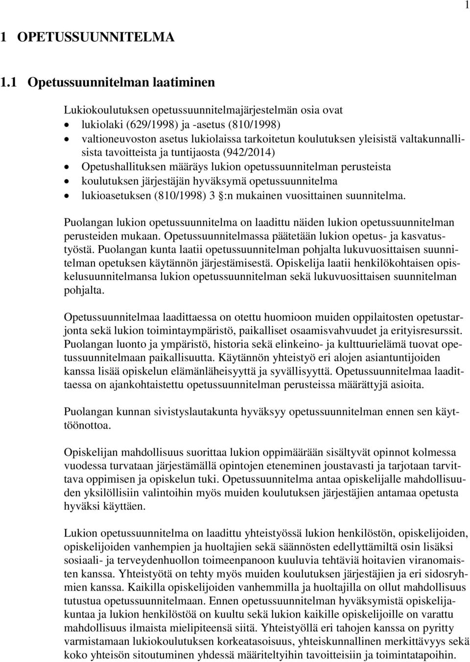 yleisistä valtakunnallisista tavoitteista ja tuntijaosta (942/2014) Opetushallituksen määräys lukion opetussuunnitelman perusteista koulutuksen järjestäjän hyväksymä opetussuunnitelma lukioasetuksen