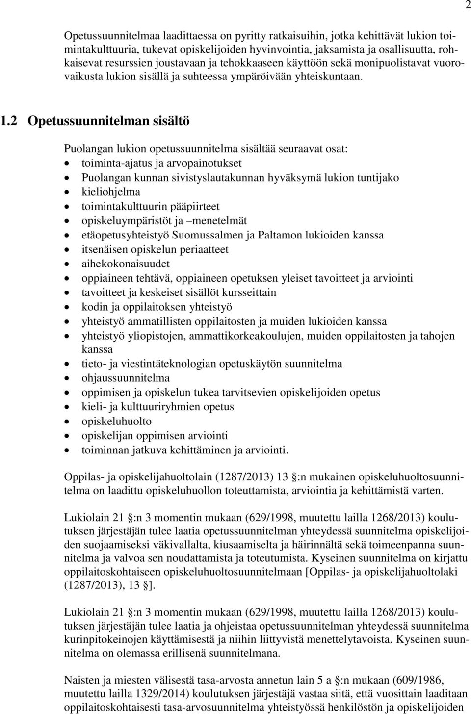 2 Opetussuunnitelman sisältö Puolangan lukion opetussuunnitelma sisältää seuraavat osat: toiminta-ajatus ja arvopainotukset Puolangan kunnan sivistyslautakunnan hyväksymä lukion tuntijako