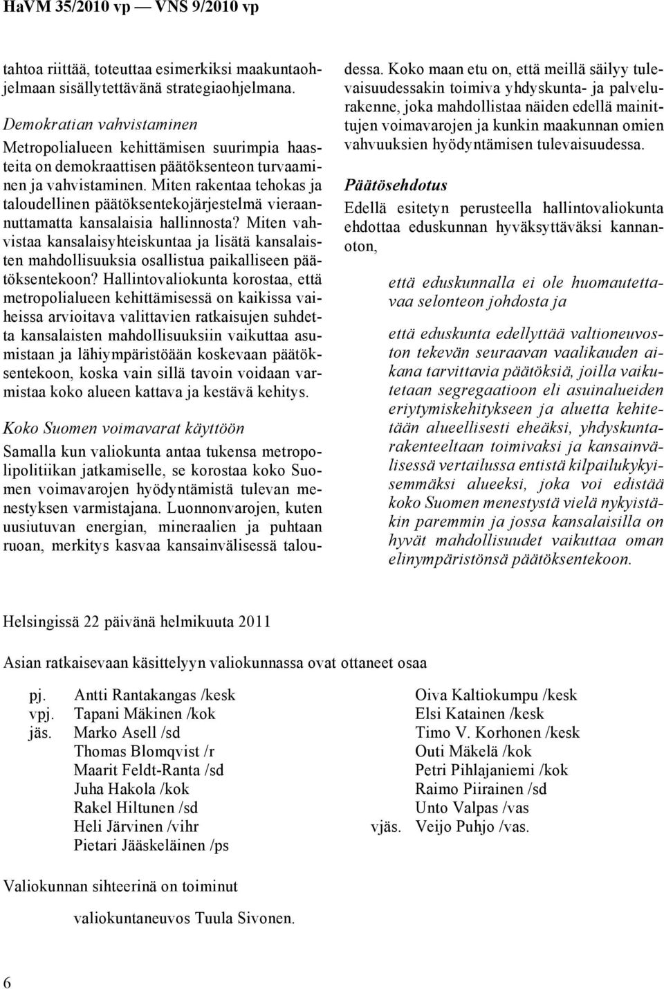 Miten rakentaa tehokas ja taloudellinen päätöksentekojärjestelmä vieraannuttamatta kansalaisia hallinnosta?