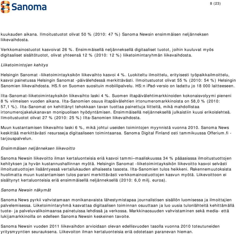 Liiketoimintojen kehitys Helsingin Sanomat -liiketoimintayksikön liikevaihto kasvoi 4 %.