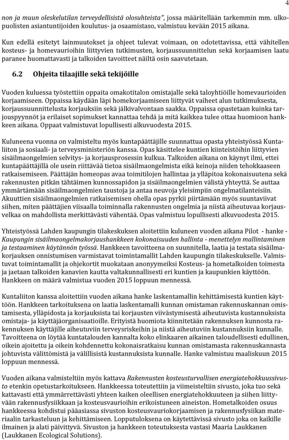 huomattavasti ja talkoiden tavoitteet näiltä osin saavutetaan. 6.