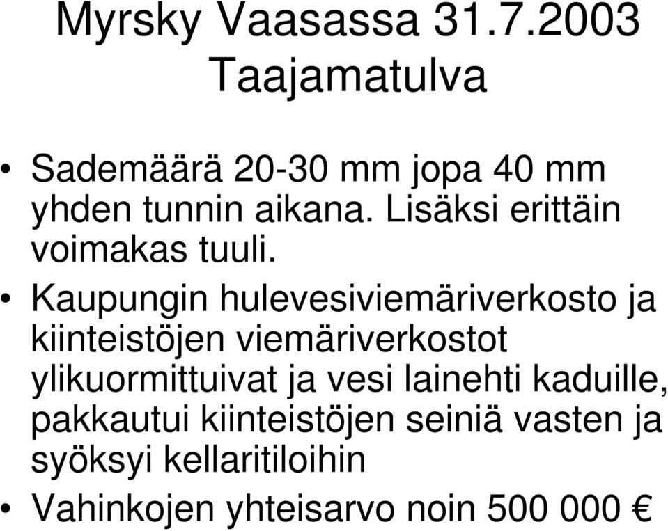 Lisäksi erittäin voimakas tuuli.