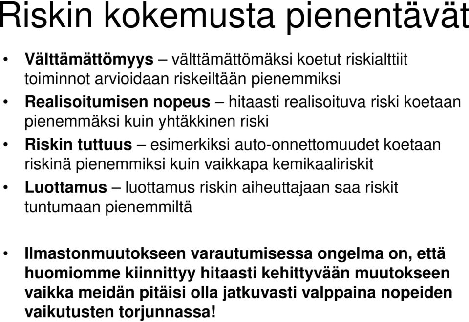 pienemmiksi kuin vaikkapa kemikaaliriskit Luottamus luottamus riskin aiheuttajaan saa riskit tuntumaan pienemmiltä Ilmastonmuutokseen